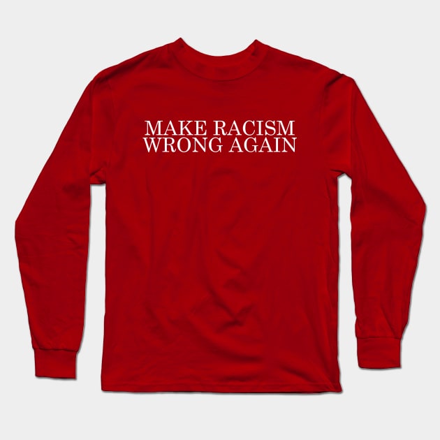 Make Racism Wrong Again Long Sleeve T-Shirt by DankFutura